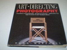 Art Directing Photography (Graphic Designer's Library) - Hugh Marshall