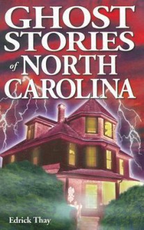 Ghost Stories of North Carolina - Edrick Thay