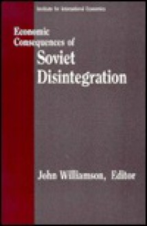 Economic Consequences of Soviet Disintegration - John Williamson, Samuel A. Morley