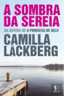 A Sombra da Sereia (Patrik Hedström, #6) - Camilla Läckberg