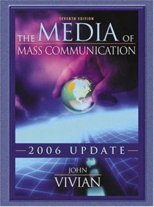 The Media of Mass Communication, 2006 Update - John Vivian