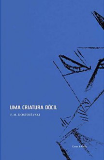 Uma Criatura Dócil - Fyodor Dostoyevsky, Fátima Bianchi