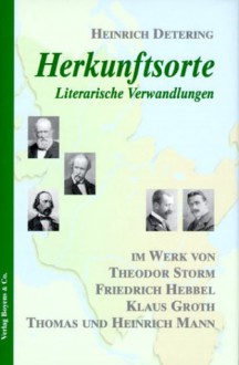 Herkunftsorte. Literarische Verwandlungen - Heinrich Detering