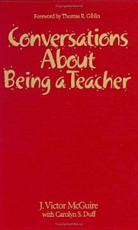 Conversations about Being a Teacher - J. Victor McGuire, Carolyn Duff