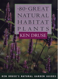 80 Great Natural Habitat Plants - Ken Druse