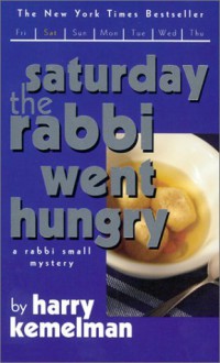 Saturday the Rabbi Went Hungry - Harry Kemelman