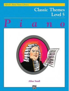 Alfred's Basic Piano Course Classic Themes, Bk 5 (Alfred's Basic Piano Library) - Allan Small