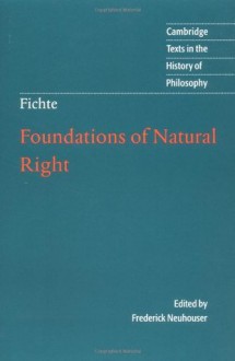 Fichte: Foundations of Natural Right (Cambridge Texts in the History of Philosophy) - J. G. Fichte, Frederick Neuhouser, Michael Baur