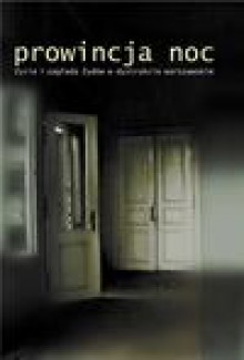 Prowincja Noc. Życie i zagłada Żydów w dystrykcie warszawskim. - prof. Jan Grabowski, Prof. Barbara Engelking, Alina Skibińska, Dariusz Libionka, Jacek Leociak, Polit Monika, Marta Janczewska, Jacek Młynarczyk, Andrzej Żbikowski