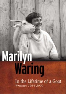 In the Lifetime of a Goat: Writings 1984-2000 - Marilyn Waring