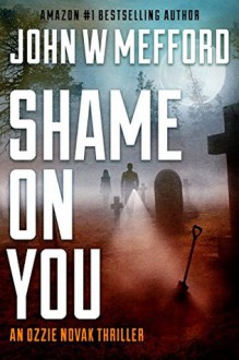 Shame ON You (An Ozzie Novak Thriller, Book 4) (Redemption Thriller Series 16) - John W. Mefford