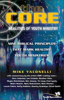 The Core Realities of Youth Ministry: Nine Biblical Principles That Mark Healthy Youth Ministries - Michael Yaconelli