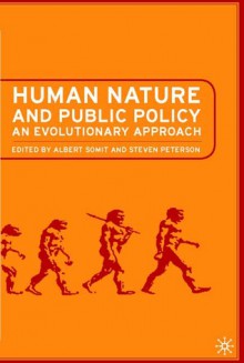 Human Nature and Public Policy: An Evolutionary Approach - Steven A. Peterson, Albert Somit