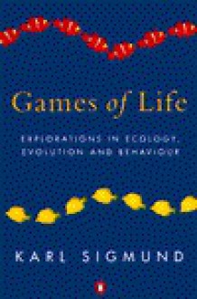 Games of Life: Explorations in Ecology, Evolution and Behaviour - Karl Sigmund