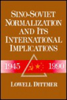 Sino Soviet Normalization And Its International Implications, 1945 1990 - Lowell Dittmer