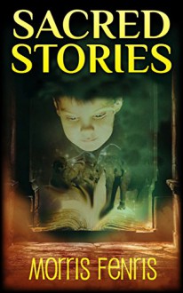 Kids Book: Sacred Stories (Moral Stories for Children Series Book 1) - Morris Fenris