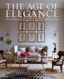 The Age of Elegance: Interiors by Alex Papachristidis - Alex Papachristidis, Alex Papachristidis, Tria Giovan, Mario Buatta