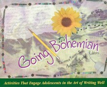 Going Bohemian: Activities That Engage Adolescents in the Art of Writing Well - Lawrence Baines, Anthony J. Kunkel