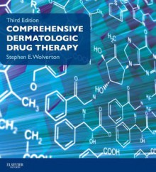 Comprehensive Dermatologic Drug Therapy: Expert Consult - Online (Wolverton, Comprehensive Dermatologic Drug Therapy) - Stephen E. Wolverton