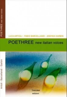 POETHREE new italian voices - Luca Artioli, Fabio Barcellandi, Andrea Garbin, Dave Lordan