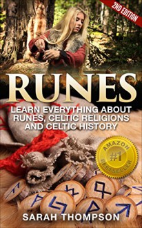 Runes: Learn Everything about: Runes, Celtic Religions and Celtic History - 2nd Edition (Free Bonus Included!) (Viking History, Norse Mythology, Celtic, ... Fortune Telling, Celtic Religions) - Sarah Thompson