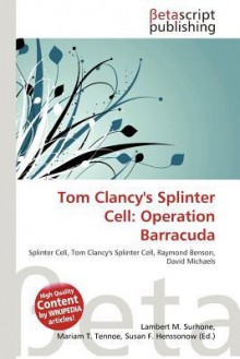 Tom Clancy's Splinter Cell: Operation Barracuda - Lambert M. Surhone, Mariam T. Tennoe, Susan F. Henssonow