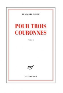 Pour trois couronnes - François Garde