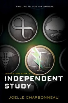 Independent Study: The Testing, Book 2 - Joelle Charbonneau