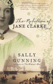 The Rebellion of Jane Clarke - Sally Gunning