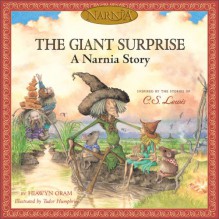 The Giant Surprise: A Narnia Story - Hiawyn Oram, C.S. Lewis, Hiawyn Orem, Tudor Humphries