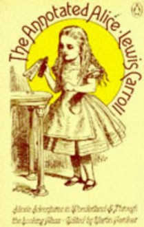 The Annotated Alice: Alice's Adventures in Wonderland, And, Through the Looking-Glass - Lewis Carroll, Martin Gardner, John Tenniel