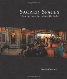Sacred Spaces: A Journey with the Sufis of the Indus (Peabody Museum) - Samina Quraeshi, Ali S. Asani, Carl W. Ernst, Kamil Khan Mumtaz
