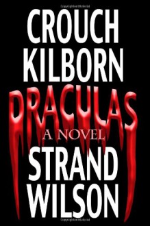 Draculas: A Novel of Terror - Jack Kilborn;Blake Crouch;J.A. Konrath;F. Paul Wilson;Jeff Strand