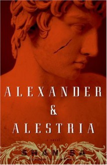 Alexander and Alestria: A Novel - Shan Sa