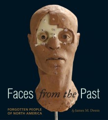 Faces from the Past: Forgotten People of North America - James M. Deem