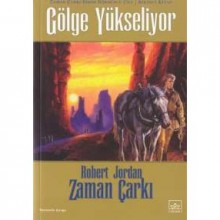 Gölge Yükseliyor (Zaman Çarkı, #4) - Robert Jordan