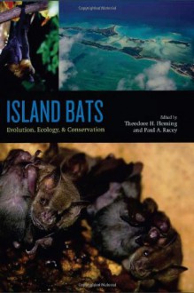 Island Bats: Evolution, Ecology, and Conservation - Theodore H. Fleming, Paul A. Racey