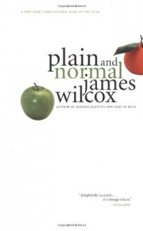 Plain and Normal: A Novel - James Wilcox