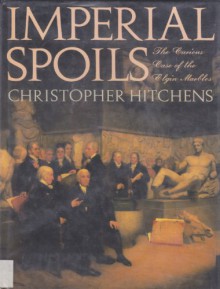 Imperial Spoils: The Curious Case of the Elgin Marbles - Christopher Hitchens, Robert Browning, Graham Binns