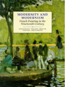 Modernity and Modernism: French Painting in the Nineteenth Century - Francis Frascina, Tamar Garb, Nigel Blake, Briony Fer, Charles Harrison