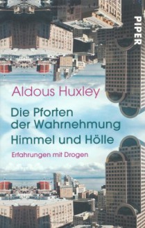 Die Pforten der Wahrnehmung / Himmel und Hölle - Aldous Huxley