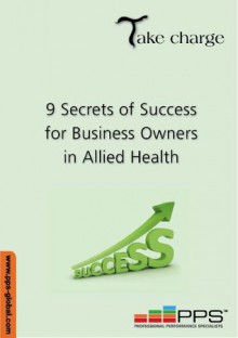 Take Charge 9 Secrets of Success for Business Owners in Allied Health - John Davie