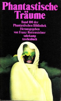 Phantastische Träume (Phantastische Bibliothek Band 100) - Franz Rottensteiner