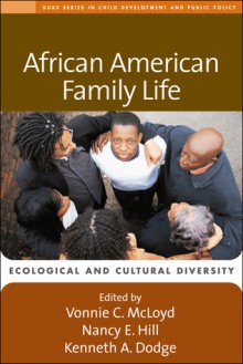 African American Family Life: Ecological and Cultural Diversity - Vonnie C. McLoyd, Nancy E. Hill, Kenneth A. Dodge