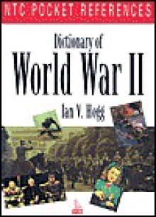 Dictionary Of World War II (Ntc Pocket References) - Ian V. Hogg