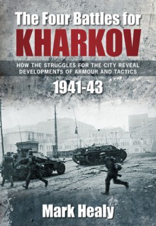 Four Battles of Kharkov - Mark Healy