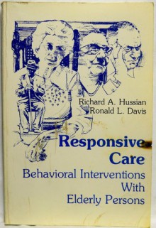 Responsive Care: Behavioral Interventions With Elderly Persons - Richard A. Hussian, Ronald L. Davis