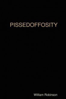 Pissedoffosity - William Robinson