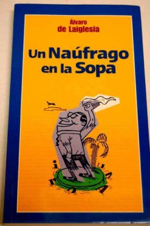 Un naúfrago en la sopa - Álvaro de Laiglesia