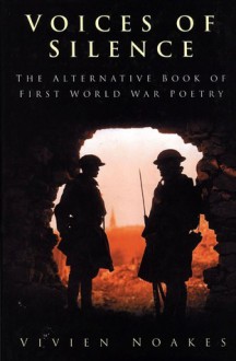 Voices of Silence: The Alternative Book of First World War Poetry - Vivien Noakes